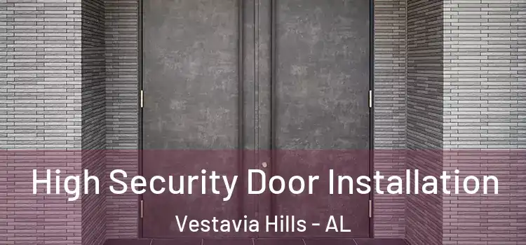  High Security Door Installation Vestavia Hills - AL
